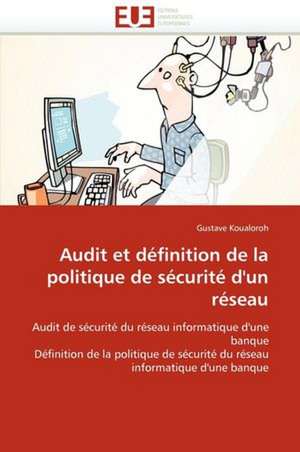 Audit et définition de la politique de sécurité d''un réseau de Gustave Koualoroh