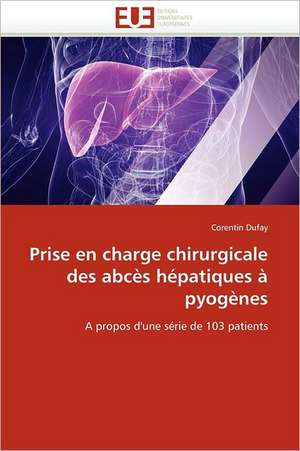 Prise en charge chirurgicale des abcès hépatiques à pyogènes de Corentin Dufay