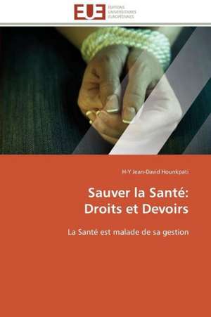 Sauver La Sante: Droits Et Devoirs de H-Y Jean-David Hounkpati