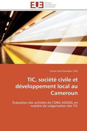 Tic, Societe Civile Et Developpement Local Au Cameroun: Droits Et Devoirs de Carine Laure Koudjou Talla