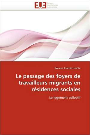 Le passage des foyers de travailleurs migrants en résidences sociales de Kouassi Joachim Kante