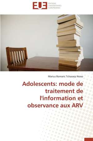 Adolescents: Mode de Traitement de L'Information Et Observance Aux Arv de Marius Romaric Tchassep Nono