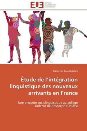 Etude de L Integration Linguistique Des Nouveaux Arrivants En France: Mode de Traitement de L'Information Et Observance Aux Arv de Kaouthar Ben Abdallah