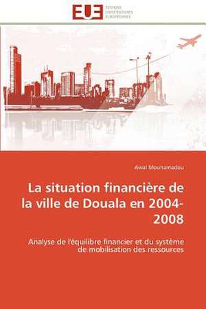 La Situation Financiere de La Ville de Douala En 2004-2008