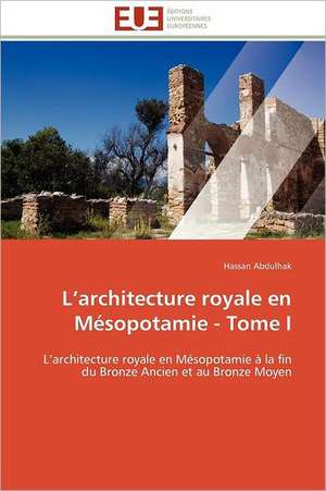 L Architecture Royale En Mesopotamie - Tome I