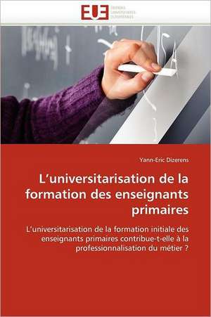 L'universitarisation de la formation des enseignants primaires de Yann-Eric Dizerens