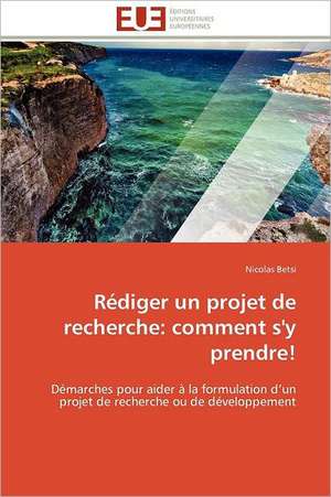 Rediger Un Projet de Recherche: Comment S'y Prendre! de Nicolas Betsi