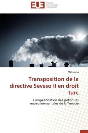 Transposition de La Directive Seveso II En Droit Turc: Ameliorations Et Applications de Melis Aras