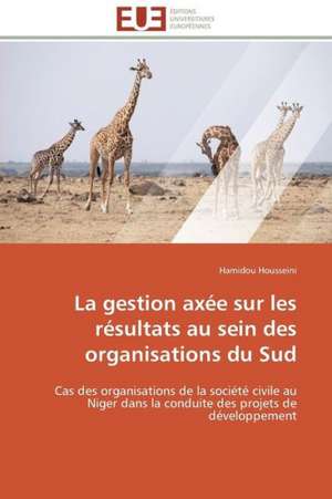 La Gestion Axee Sur Les Resultats Au Sein Des Organisations Du Sud: Une Nouvelle Hanse de Hamidou Housseini