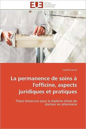 La Permanence de Soins A L'Officine, Aspects Juridiques Et Pratiques: Parite Ou Priorite? de Camille Lecerf