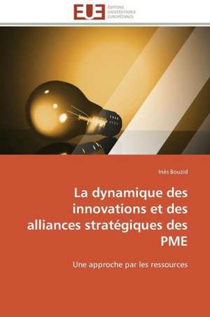 La Dynamique Des Innovations Et Des Alliances Strategiques Des Pme: Le Georadar Eiss de Inès Bouzid