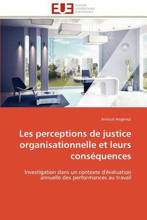 Les Perceptions de Justice Organisationnelle Et Leurs Consequences: Le Georadar Eiss de Arnaud Angenot