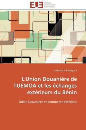 L'Union Douaniere de L'Uemoa Et Les Echanges Exterieurs Du Benin: Le Georadar Eiss de Moutairou Ballogoun