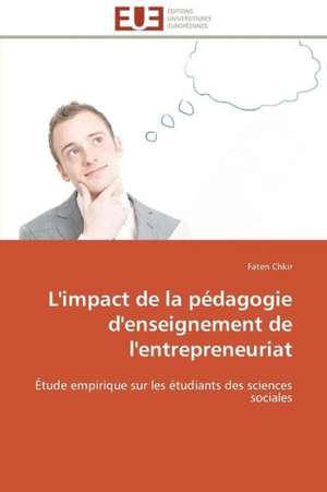 L'Impact de La Pedagogie D'Enseignement de L'Entrepreneuriat: Ce Qu'il Faut Savoir de Faten Chkir