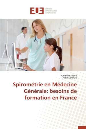 Spirometrie En Medecine Generale: Besoins de Formation En France de Clément Morin