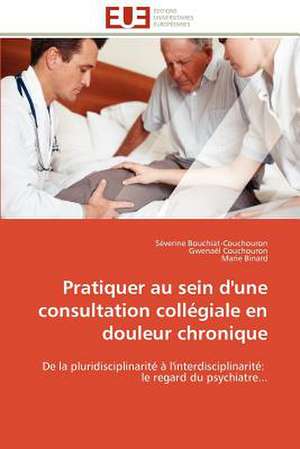 Pratiquer Au Sein D'Une Consultation Collegiale En Douleur Chronique