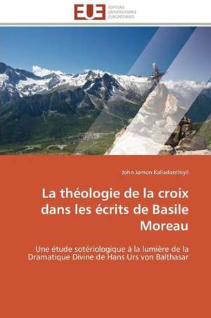 La Theologie de La Croix Dans Les Ecrits de Basile Moreau: Le Dispositif Tactile de John Jomon Kalladanthiyil