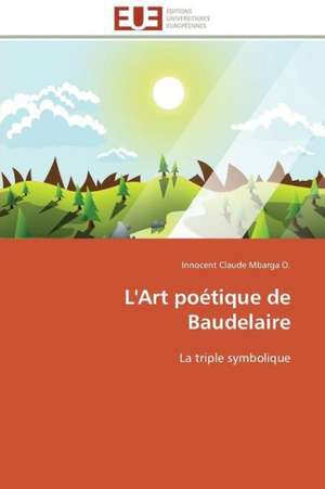 L'Art Poetique de Baudelaire: Role Des Feedbacks Visuels de Innocent Claude Mbarga O.