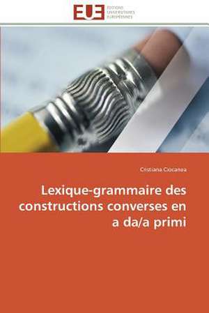 Lexique-Grammaire Des Constructions Converses En a Da/A Primi: L'Interet Des Supports Visuels de Cristiana Ciocanea