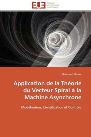 Application de La Theorie Du Vecteur Spiral a la Machine Asynchrone: Solutions Analytiques Pures de Mohamed Menaa