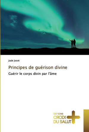 Principes de guérison divine de Jude Joset