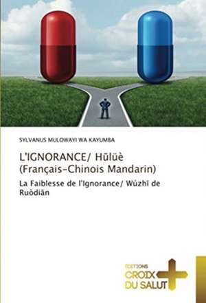 L'IGNORANCE/ H¿lüè (Français-Chinois Mandarin) de Sylvanus Mulowayi Wa Kayumba