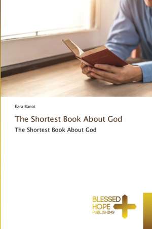 The Shortest Book About God de Ezra Banot