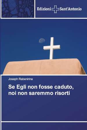 Se Egli non fosse caduto, noi non saremmo risorti de Joseph Rabenirina