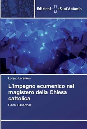 L'impegno ecumenico nel magistero della Chiesa cattolica de Loreno Lorenzon