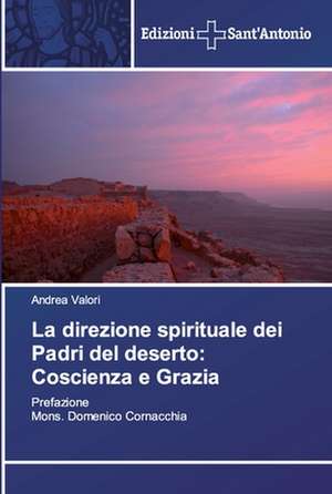 La direzione spirituale dei Padri del deserto: Coscienza e Grazia de Andrea Valori