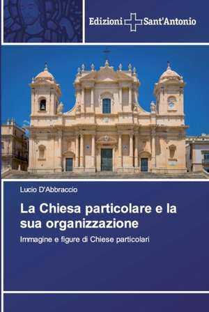 La Chiesa particolare e la sua organizzazione de Lucio D'Abbraccio