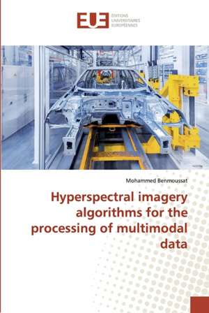 Hyperspectral imagery algorithms for the processing of multimodal data de Mohammed Benmoussat