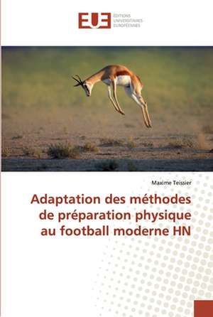 Adaptation des méthodes de préparation physique au football moderne HN de Maxime Teissier