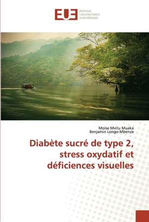 Diabète sucré de type 2, stress oxydatif et déficiences visuelles de Moïse Mvitu Muaka