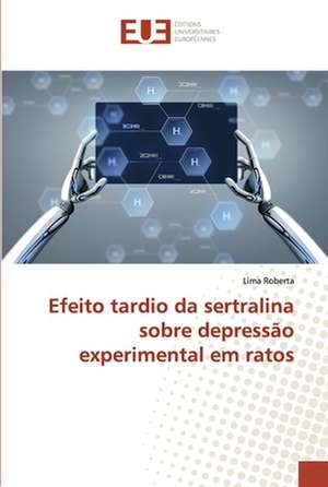 Efeito tardio da sertralina sobre depressão experimental em ratos de Lima Roberta