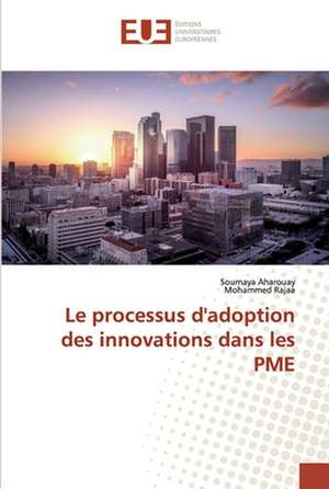 Le processus d'adoption des innovations dans les PME de Soumaya Aharouay