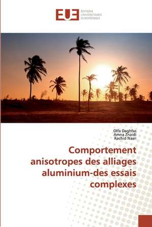 Comportement anisotropes des alliages aluminium-des essais complexes de Olfa Daghfas