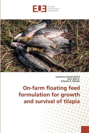 On-farm floating feed formulation for growth and survival of tilapia de Lawrence Armah Ahiah