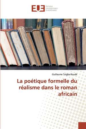 La poétique formelle du réalisme dans le roman africain de Guillaume Taïgba Roudé