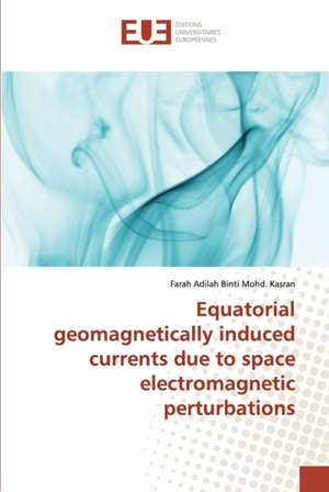 Equatorial geomagnetically induced currents due to space electromagnetic perturbations de Farah Adilah Binti Mohd. Kasran