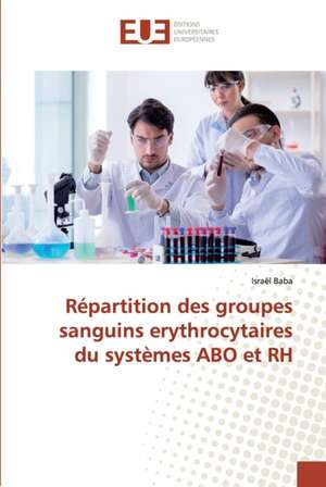 Répartition des groupes sanguins erythrocytaires du systèmes ABO et RH de Israël Baba