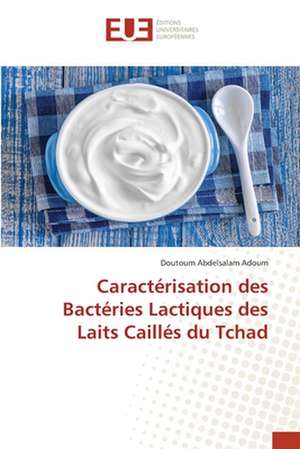 Caractérisation des Bactéries Lactiques des Laits Caillés du Tchad de Doutoum Abdelsalam Adoum