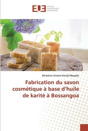 Fabrication du savon cosmétique à base d¿huile de karité à Bossangoa de Bénédicte Victoire Kiandji Mbayake