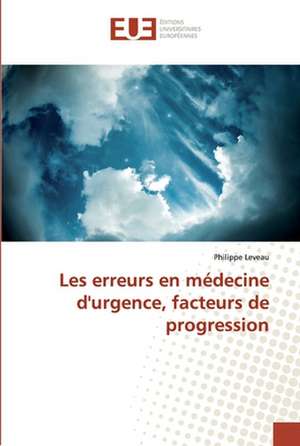 Les erreurs en médecine d'urgence, facteurs de progression de Philippe Leveau