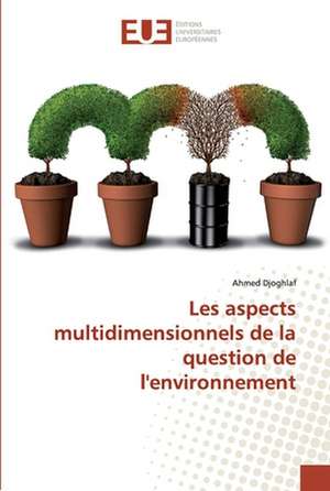 Les aspects multidimensionnels de la question de l'environnement de Ahmed Djoghlaf