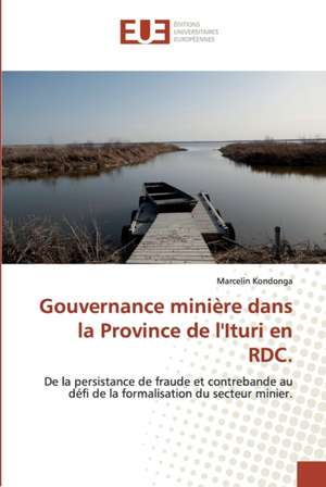 Gouvernance minière dans la Province de l'Ituri en RDC. de Marcelin Kondonga