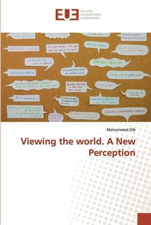 Viewing the world. A New Perception de Mohammed Dib