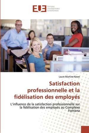 Satisfaction professionnelle et la fidélisation des employés de Laure Martine Kewe