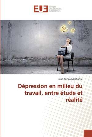 Dépression en milieu du travail, entre étude et réalité de Jean Renold Alphonse