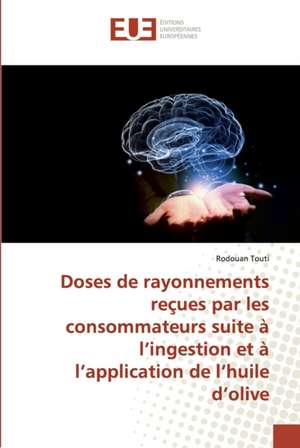 Doses de rayonnements reçues par les consommateurs suite à l¿ingestion et à l¿application de l¿huile d¿olive de Rodouan Touti